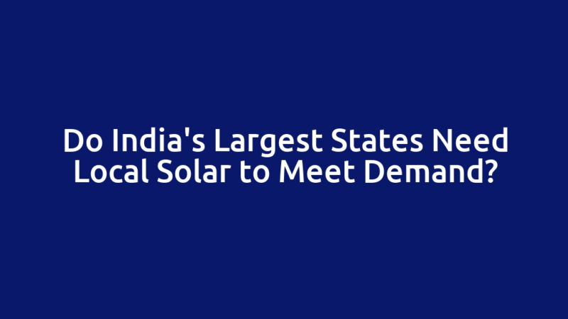 Do India's Largest States Need Local Solar to Meet Demand?