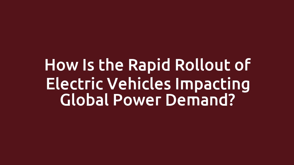 How Is the Rapid Rollout of Electric Vehicles Impacting Global Power Demand?