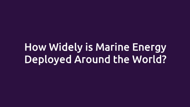 How Widely is Marine Energy Deployed Around the World?