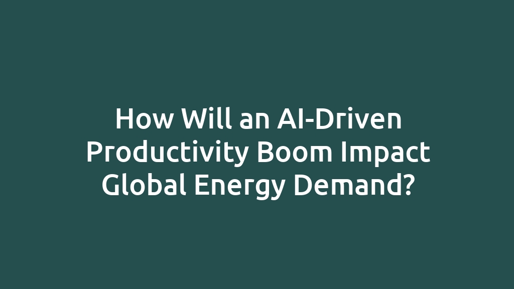 How Will an AI-Driven Productivity Boom Impact Global Energy Demand?
