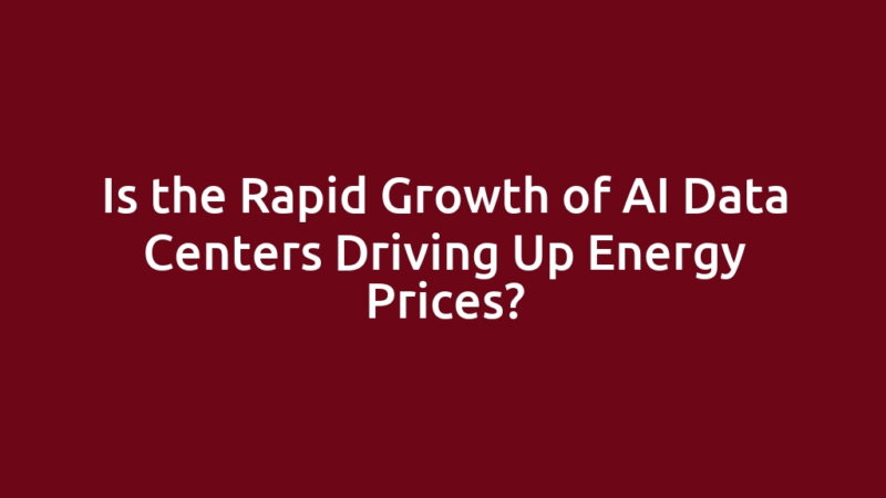 Is the Rapid Growth of AI Data Centers Driving Up Energy Prices?