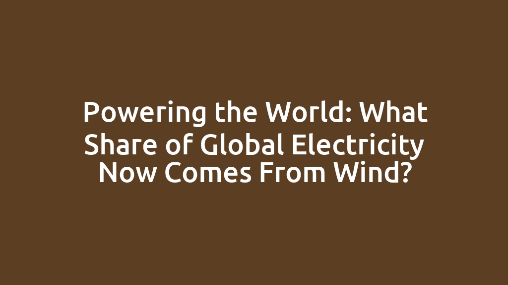 Powering the World: What Share of Global Electricity Now Comes From Wind?
