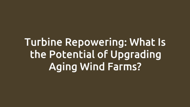 Turbine Repowering: What Is the Potential of Upgrading Aging Wind Farms?