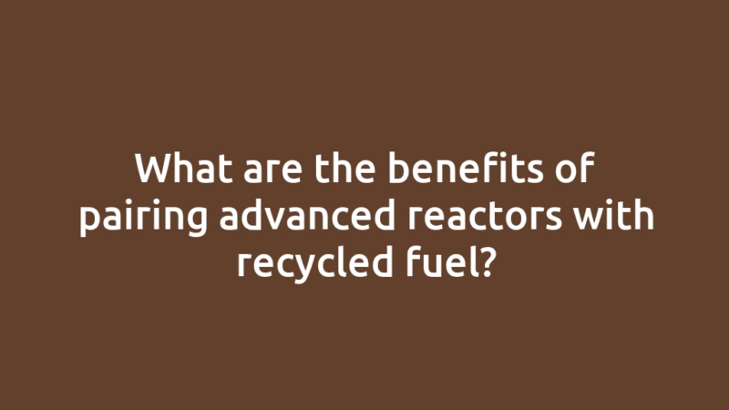 What are the benefits of pairing advanced reactors with recycled fuel?