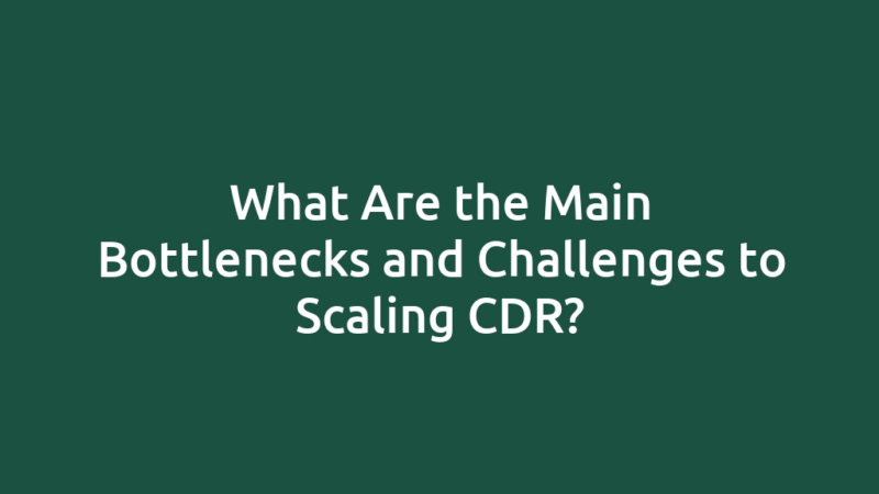 What Are the Main Bottlenecks and Challenges to Scaling CDR?
