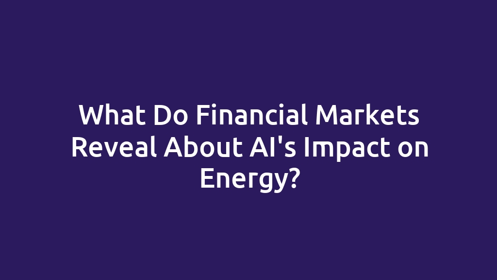 What Do Financial Markets Reveal About AI's Impact on Energy?