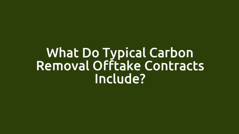 What Do Typical Carbon Removal Offtake Contracts Include?
