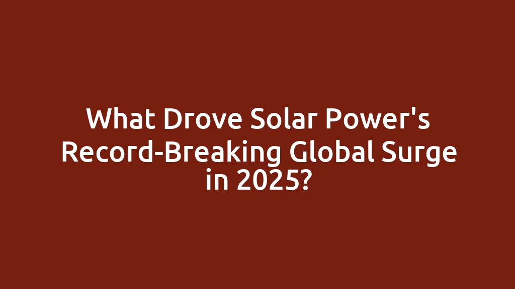 What Drove Solar Power's Record-Breaking Global Surge in 2025?