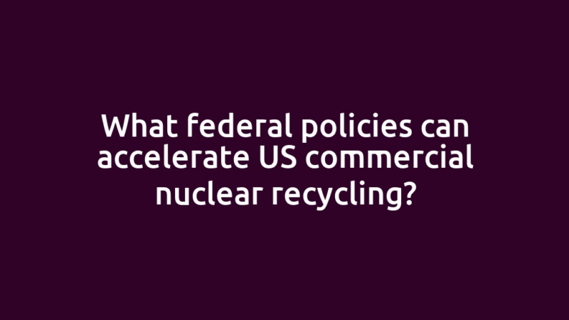 What federal policies can accelerate US commercial nuclear recycling?