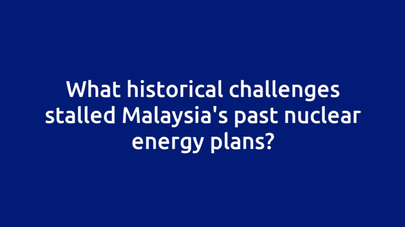 What historical challenges stalled Malaysia's past nuclear energy plans?