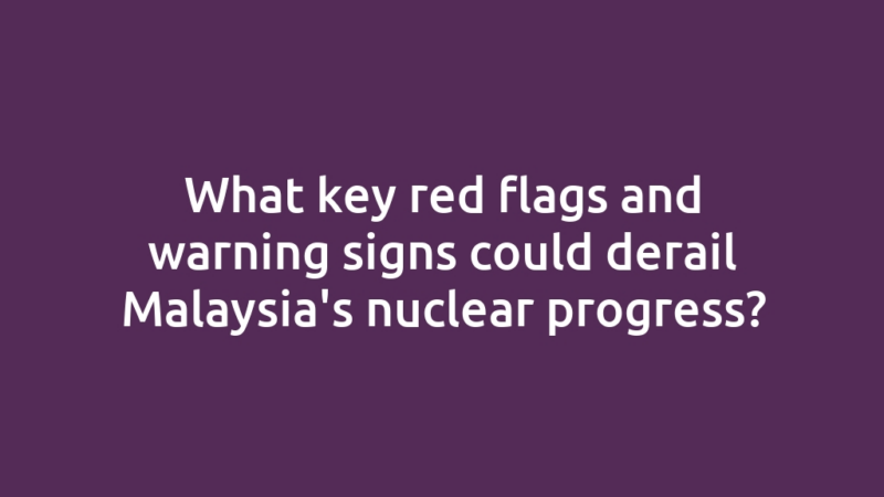 What key red flags and warning signs could derail Malaysia's nuclear progress?