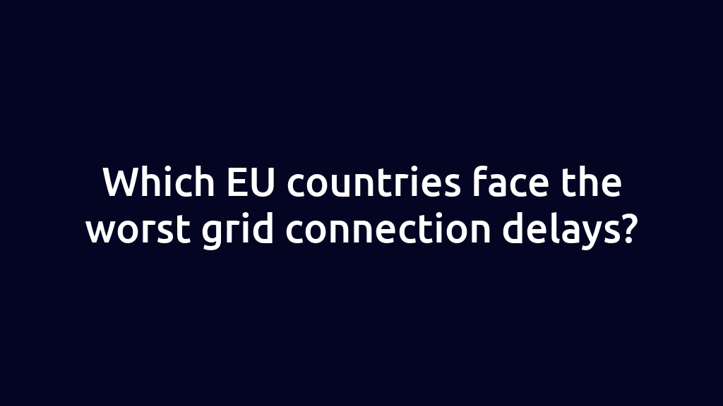 Which EU countries face the worst grid connection delays?
