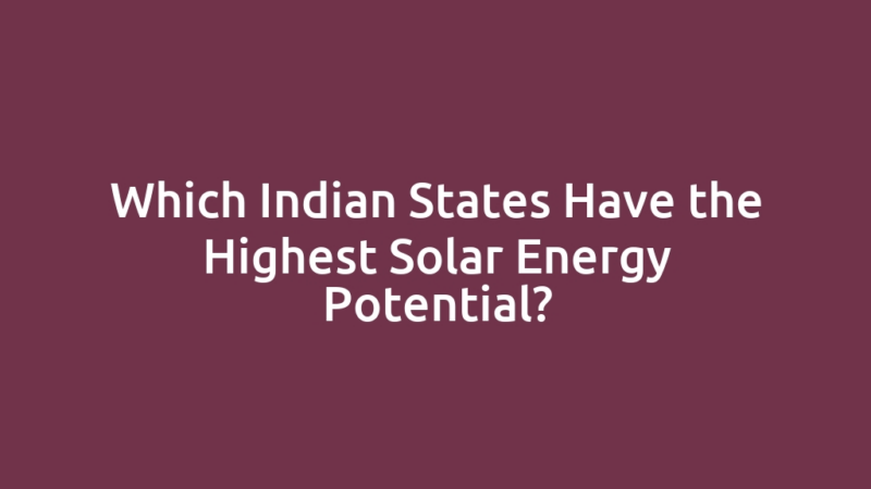 Which Indian States Have the Highest Solar Energy Potential?