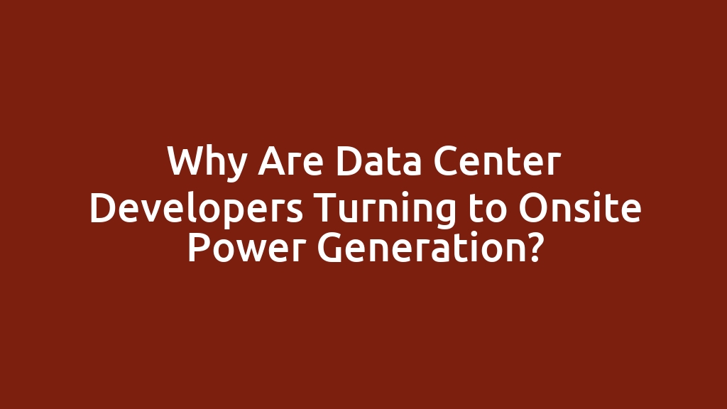 Why Are Data Center Developers Turning to Onsite Power Generation?