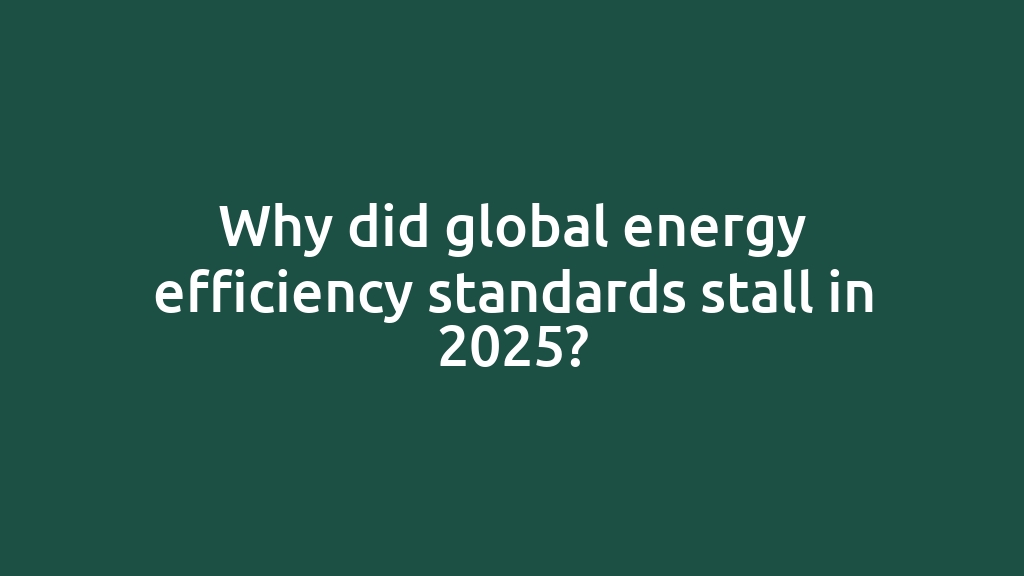 Why did global energy efficiency standards stall in 2025?