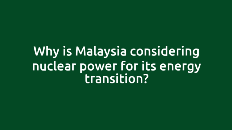 Why is Malaysia considering nuclear power for its energy transition?