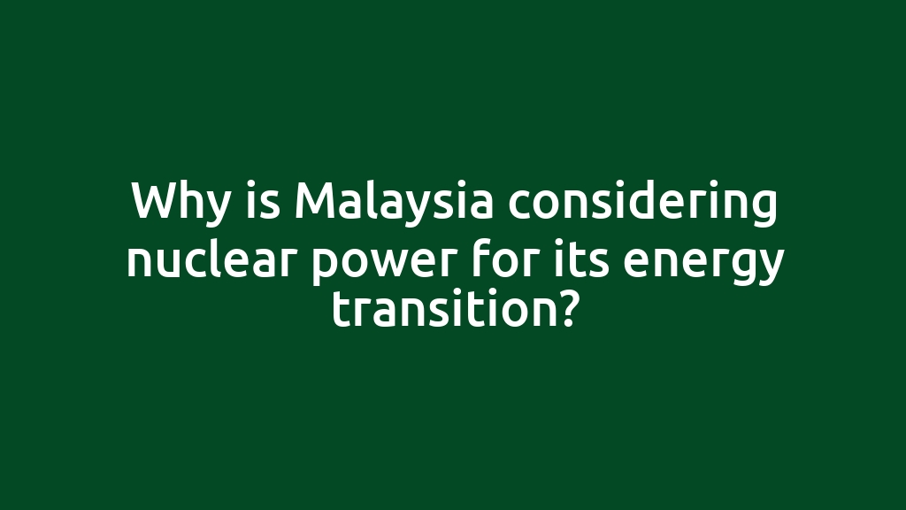 Why is Malaysia considering nuclear power for its energy transition?