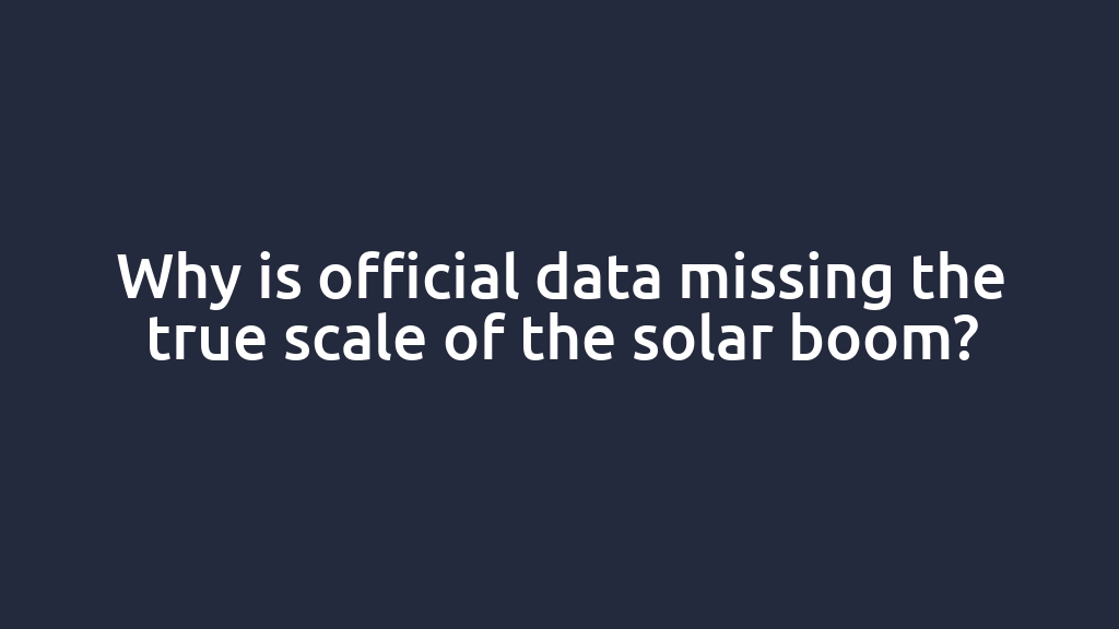 Why is official data missing the true scale of the solar boom?