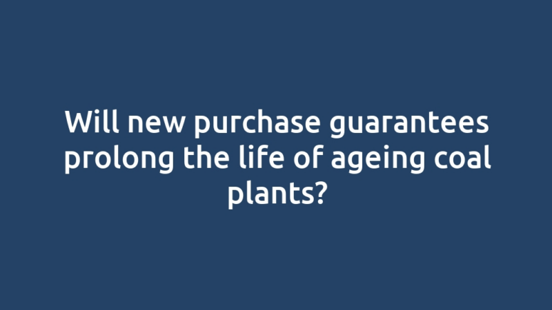 Will new purchase guarantees prolong the life of ageing coal plants?